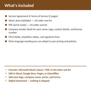 May include: A digital document listing titled What's included, featuring a service agreement and terms of service in Word and PDF formats. It specifies US Letter and A4 sizes, editable fields, company header blocks, and compatibility with Word, Google Docs, Pages, or LibreOffice.