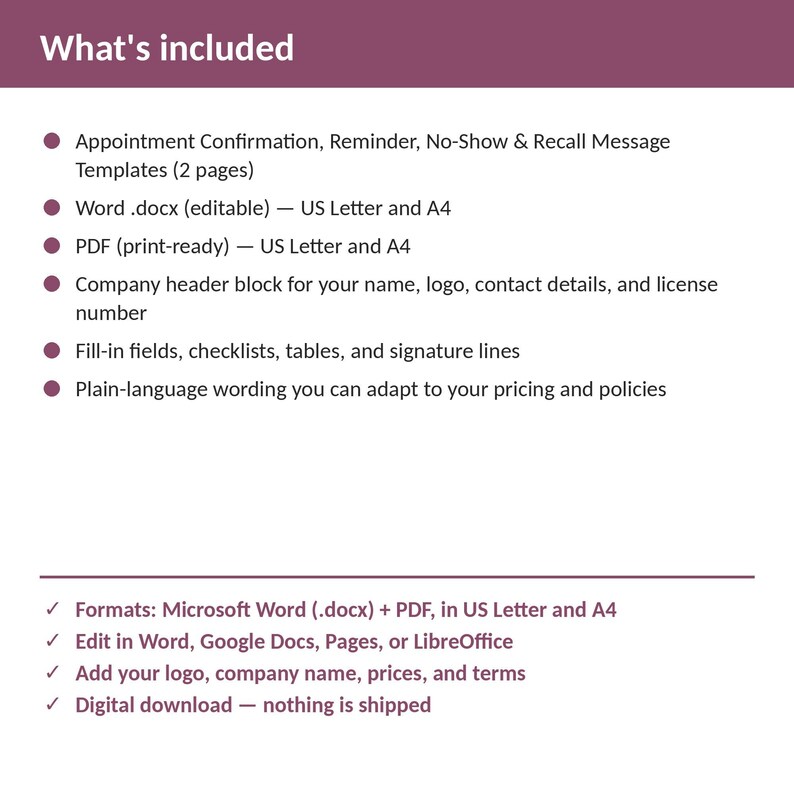 K&ouml;nnte beinhalten: Ein digitales Dokumentvorlagen-Set mit dem Titel What's included, das Vorlagen f&uuml;r Terminbest&auml;tigungen, Erinnerungen, No-Show- und R&uuml;ckrufnachrichten enth&auml;lt. Beinhaltet bearbeitbare Word .docx- und druckfertige PDF-Dateien in US Letter- und A4-Formaten.