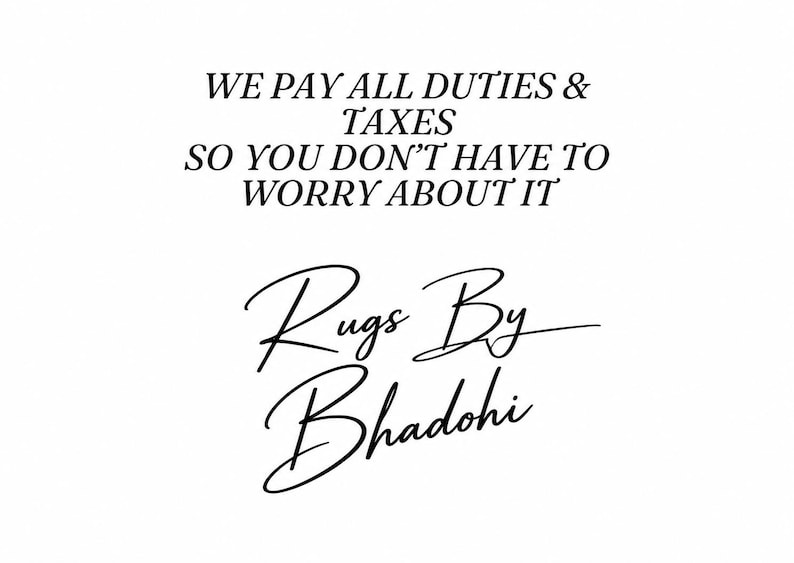 Pode incluir: Um gr&aacute;fico branco com texto preto que diz: WE PAY ALL DUTIES & TAXES SO YOU DON'T HAVE TO WORRY ABOUT IT, seguido pelo nome da marca Rugs By Bhadohi escrito em uma fonte cursiva centralizada abaixo do texto principal.