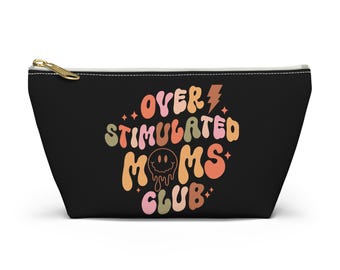 Moms Club Accessory Pouch: Overstimulated Moms Makeup Bag