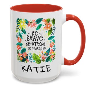 Custom name Ceramic Coffee Mug-Be brave, be strong, be fearless , Inspiration Gift Cup, 11, 15oz