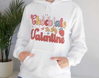 Chocolate Is My Valentine Hooded Sweatshirt / Valentine's Day Hooded Sweatshirt