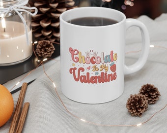 Chocolate Is My Valentine/ Ceramic Mug 11oz