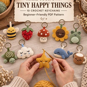 May include: A digital PDF pattern titled MAKE YOUR OWN TINY HAPPY THINGS 10 CROCHET KEYCHAINS featuring ten small crocheted figures including a bee, strawberry, mushroom, sunflower, frog, turtle, cloud, star, whale, and mug with keyrings.