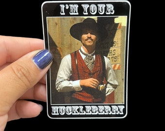 I’m your huckleberry VINYL STICKERS