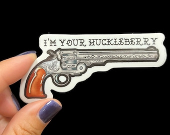 I’m your huckleberry VINYL STICKER