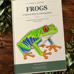 May include: A coloring book titled Lines & Matter Frogs: A Natural History Coloring Book Volume 1 by Will McHargue. The cover features a green frog with blue side markings and orange feet. Text includes 40 detailed illustrations exploring natural structure, diversity, and form. It is a printable PDF digital download.