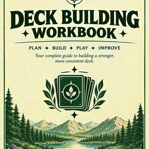 May include: A cream-colored workbook cover titled DECK BUILDING WORKBOOK with the text PLAN BUILD PLAY IMPROVE and Your complete guide to building a stronger, more consistent deck. It features a green card deck icon, mountains, and forest.