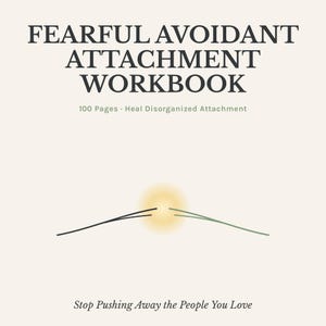 May include: A workbook titled FEARFUL AVOIDANT ATTACHMENT WORKBOOK with the subtitle 100 Pages · Heal Disorganized Attachment and the text Stop Pushing Away the People You Love. The cover features a graphic of two lines meeting at a glowing light.