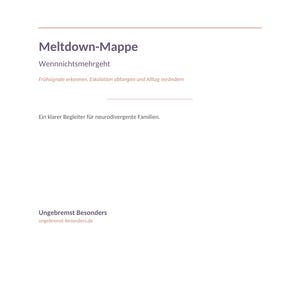 May include: A white document titled Meltdown-Mappe with the subtitle Wennnichtsmehrgeht. It includes the text Frühsignale erkennen, Eskalation abfangen und Alltag verändern, the phrase Ein klarer Begleiter für neurodivergente Familien, and Ungebremst Besonders.