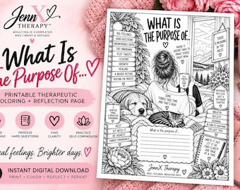 May include: A printable therapeutic coloring and reflection page titled What Is The Purpose Of... featuring a black and white line art illustration of a person with a dog and cat, surrounded by text prompts, floral accents, and a blank writing space.