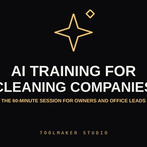 以下が含まれることがあります： 黒い背景に金色の四角い星のアイコンと、AI TRAINING FOR CLEANING COMPANIES、THE 60-MINUTE SESSION FOR OWNERS AND OFFICE LEADS、TOOLMAKER STUDIOという白い文字と金色の文字が配置された黒いグラフィック。