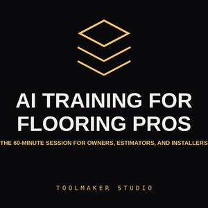 May include: A black graphic with a gold geometric icon at the top. The text reads AI TRAINING FOR FLOORING PROS, THE 60-MINUTE SESSION FOR OWNERS, ESTIMATORS, AND INSTALLERS, and TOOLMAKER STUDIO in white and gold lettering on a black background.