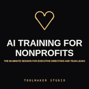 Puede incluir: Un gráfico negro con un contorno de corazón dorado en la parte superior. El texto dice AI TRAINING FOR NONPROFITS, seguido de THE 60-MINUTE SESSION FOR EXECUTIVE DIRECTORS AND TEAM LEADS, y TOOLMAKER STUDIO en la parte inferior en letras blancas y doradas.