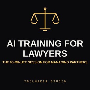 Op de afbeelding: Een zwarte afbeelding met een gouden icoon van een weegschaal van de gerechtigheid bovenaan. De tekst luidt AI TRAINING FOR LAWYERS, gevolgd door THE 60-MINUTE SESSION FOR MANAGING PARTNERS, en onderaan TOOLMAKER STUDIO in gouden en witte letters.
