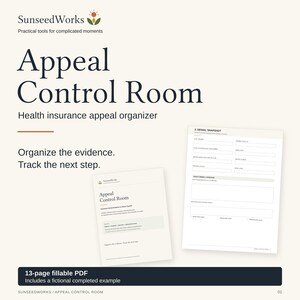 May include: A 13-page fillable PDF health insurance appeal organizer titled Appeal Control Room by SunseedWorks. The document includes a cover page and a Denial Snapshot form with fields for plan information, claim numbers, and denial language.