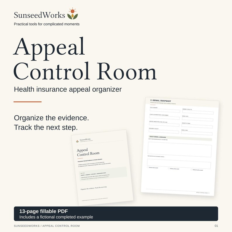 May include: A 13-page fillable PDF health insurance appeal organizer titled Appeal Control Room by SunseedWorks. The document includes a cover page and a Denial Snapshot form with fields for plan information, claim numbers, and denial language.