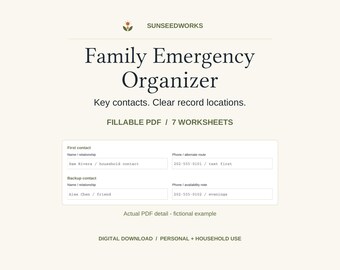 May include: A digital Family Emergency Organizer document featuring the brand name SUNSEEDWORKS, seven fillable PDF worksheets, and a sample contact form with fields for names, relationships, and phone numbers for personal and household use.