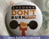 Excuses Don 39 t Burn Calories Pinback Button, Work Out Button, Exercise Magnet, Weight Lifting Quote, Workout Gear, Keychain, Yoga Diet Gift