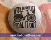 When In Doubt Pedal it Out Bicycle Pinback Button, Work Out Button, Exercise Magnet, Bike Quote, Workout Gear, Keychain, Cycling Gift, Humor