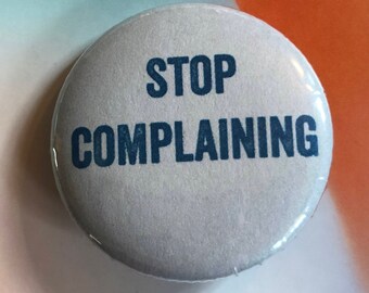 Stop Complaining Pinback Button