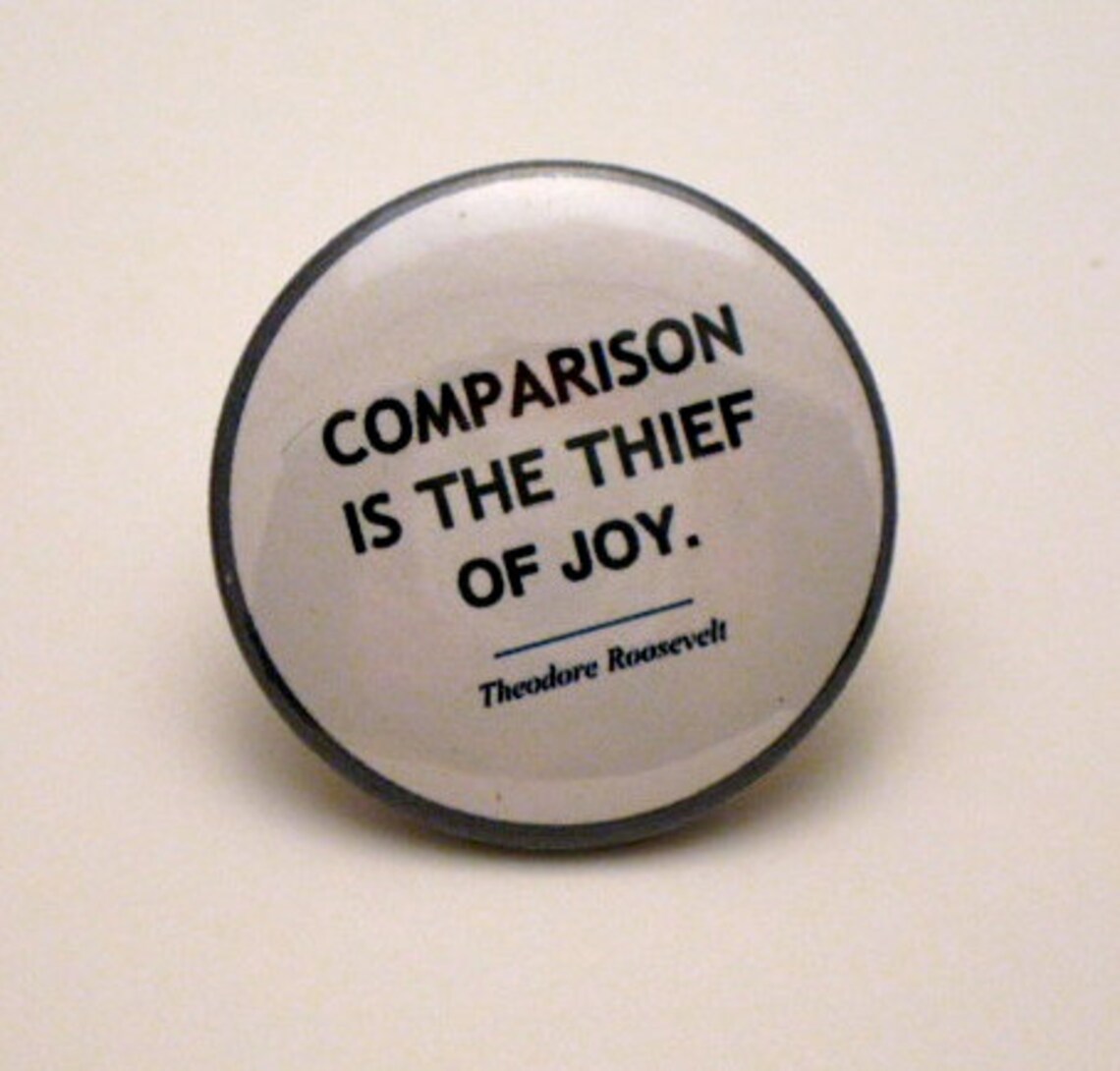 Comparison is the Thief of Joy Pinback Button Inspirational Etsy