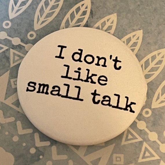 I Don T Like Small Talk Pinback Button Intelligent Etsy