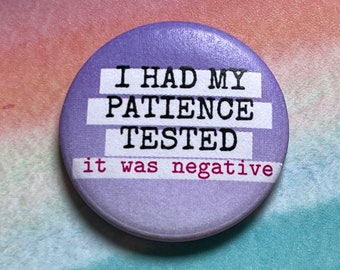 I Had My Patience Tested It Was Negative Pinback Button