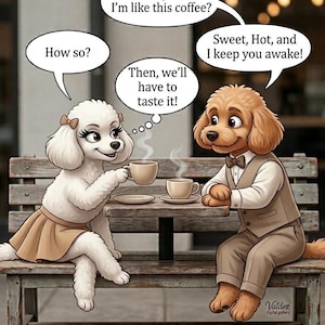 Puede incluir: Un caniche blanco con falda beige y un caniche marrón con chaleco beige y pajarita sentados en un banco de madera con dos tazas de café humeante. Los globos de texto dicen: Bella! Did you know I'm like this coffee? How so? Sweet, Hot, and I keep you awake! Then, we'll have to taste it!