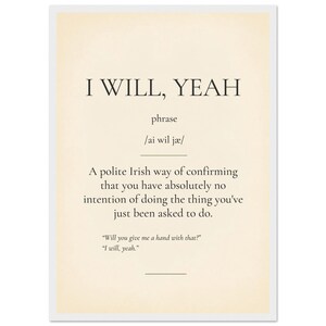 May include: A rectangular wall print on a cream background featuring the black text I WILL, YEAH, followed by the phonetic pronunciation /ai wil jæ/, and a definition describing it as a polite Irish way of confirming no intention to comply.