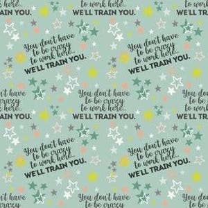May include: A repeating pattern on a light green background featuring white, green, yellow, and pink stars. The text "You don't have to be crazy to work here. We'll train you." is repeated throughout the design.