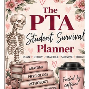 May include: A planner cover titled The PTA Student Survival Planner with text reading Plan, Study, Practice, Survive, Thrive. It features a human skeleton, a stack of books labeled Anatomy, Physiology, Pathology, Therapeutic Exercise, and a coffee cup.