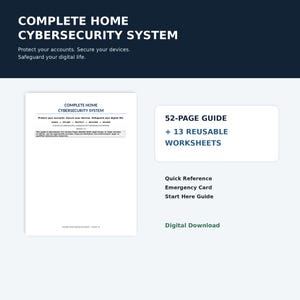 May include: A digital download titled Complete Home Cybersecurity System, featuring a 52-page guide and 13 reusable worksheets. The document includes a quick reference emergency card and a start here guide for securing accounts and devices.