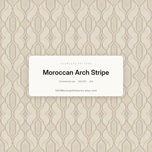 May include: A seamless pattern featuring a beige Moroccan arch stripe design. A white rectangular overlay displays the text: SEAMLESS PATTERN, Moroccan Arch Stripe, Commercial use, 300 DPI, JPG, and 1001MockupsPatterns.etsy.com in black font.