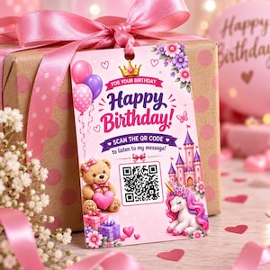 May include: A rectangular birthday gift tag with a pink background featuring a teddy bear, a unicorn, a castle, balloons, and flowers. The text reads "FOR YOUR BIRTHDAY Happy Birthday! SCAN THE QR CODE to listen to my message!" with a central QR code.