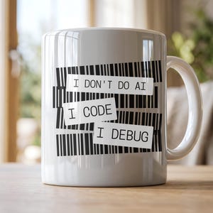May include: A white ceramic mug featuring a black barcode graphic design. Three white rectangular labels are layered over the barcode, each containing black text that reads: I DON'T DO AI, I CODE, and I DEBUG, arranged in a vertical sequence.