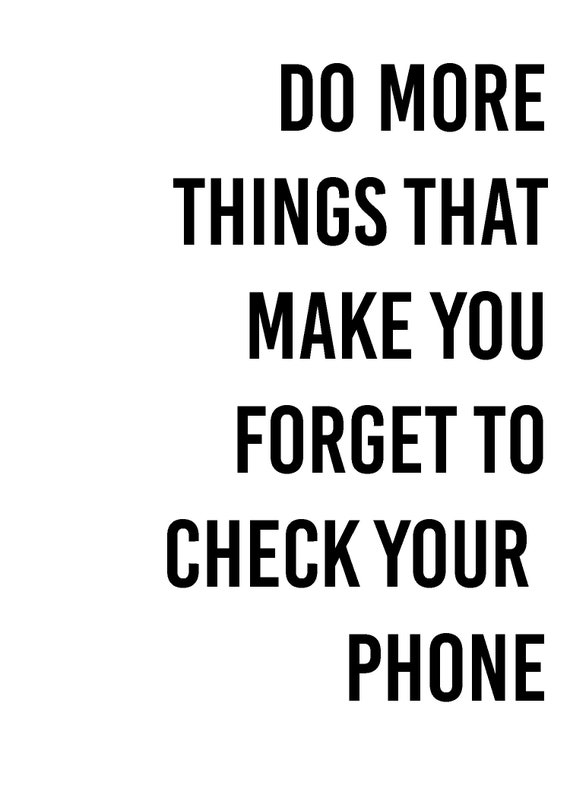 Image result for who said do more things that make you forget to check your phone