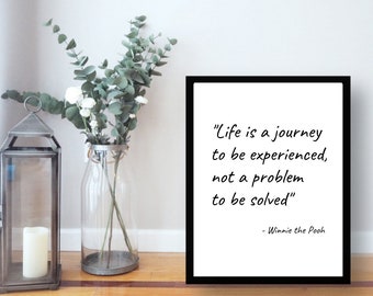 Life is a journey to be experienced, not a problem to be solved. Winnie Pooh quote minimalist wall art digital print art