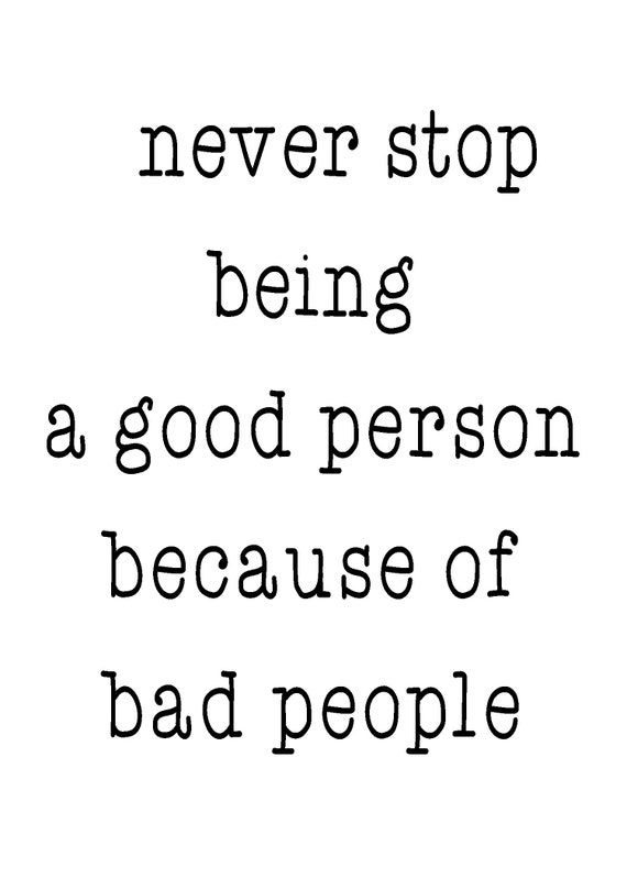 Never Stop Being a Good Person Because of Bad People, Life Quote