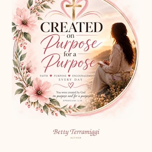 Può includere: Un grafico circolare con fiori rosa e una croce dorata in alto. Il testo recita: CREATED on Purpose for a Purpose, FAITH PURPOSE ENCOURAGEMENT EVERY DAY, You were created by God on purpose and for a purpose, EPHESIANS 2:10, Betty Terramiggi AUTHOR.