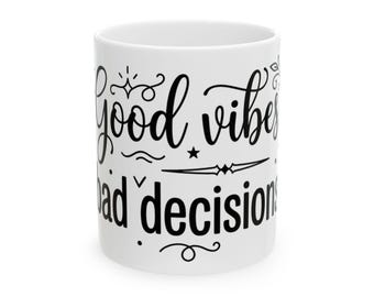 Good Vibes Bad Decisions Mug | Ceramic Coffee Tea Cup 11oz 15oz