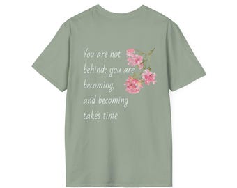 You Are Not Behind T-Shirt | Floral Inspirational Quote, Soft Cotton Crew Tee