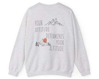 Your Attitude Determines Your Altitude Sweatshirt | Mountain Graphic
