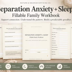 May include: An 18-page fillable PDF workbook titled Separation Anxiety + Sleep Fillable Family Workbook by Nature & Nourish Birthing Co. The document includes pages for a separation pattern map, connection clues, and tracking daily routines.