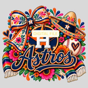 May include: A colorful graphic design featuring the Houston Astros logo, a large bow, a sombrero, a baseball with a heart, and a striped serape. The text reads DIGITAL FILE and Astros in a script font, surrounded by vibrant floral and abstract patterns.