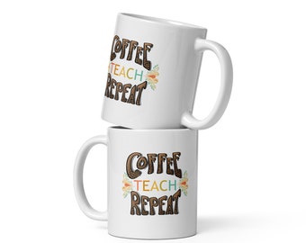 Coffee Teach Repeat teacher appreciation mug Best Teacher Gift