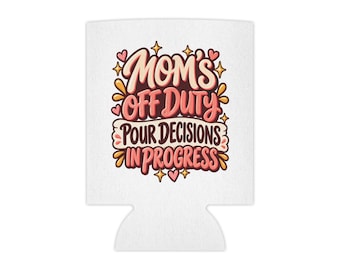 Mom's Off Duty Can Cooler, Pour Decisions, Funny Mom Gift