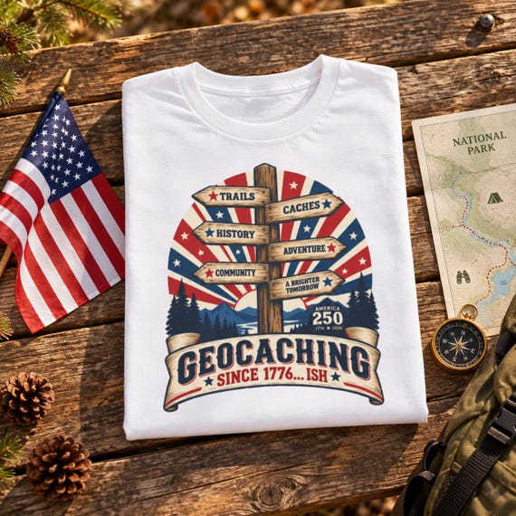 Geocaching Since 1776... Ish T-Shirt, Patriotic Trail Signpost Tee, America 250th Anniversary Gift