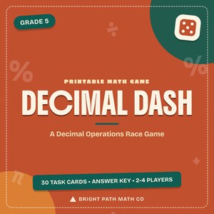 May include: A square, rust-colored printable math game titled Decimal Dash for Grade 5. The design features white text, a green dice icon, and math symbols. A green rectangular label lists 30 task cards, an answer key, and 2-4 players.