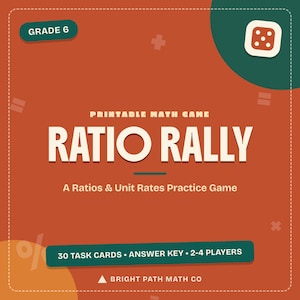 May include: A square printable maths game card titled Ratio Rally for grade 6. The orange background features white text reading Printable Maths Game, Ratio Rally, A Ratios & Unit Rates Practice Game, 30 Task Cards, Answer Key, 2-4 Players, and Bright Path Math Co.
